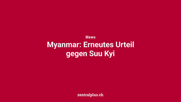 Myanmar: Erneutes Urteil gegen Suu Kyi