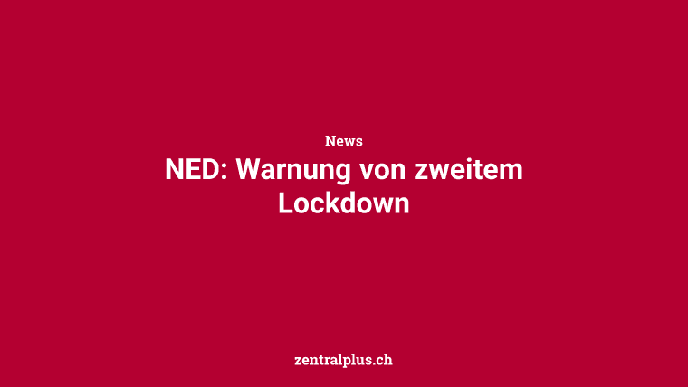 NED: Warnung von zweitem Lockdown