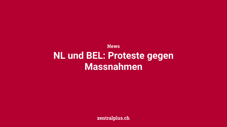NL und BEL: Proteste gegen Massnahmen