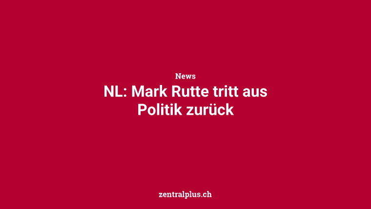 NL: Mark Rutte tritt aus Politik zurück