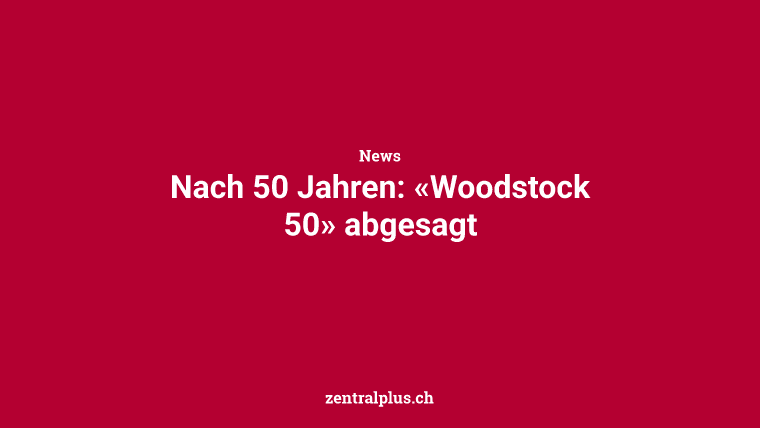 Nach 50 Jahren: «Woodstock 50» abgesagt