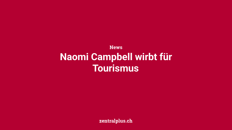 Naomi Campbell wirbt für Tourismus