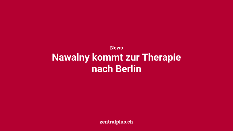 Nawalny kommt zur Therapie nach Berlin
