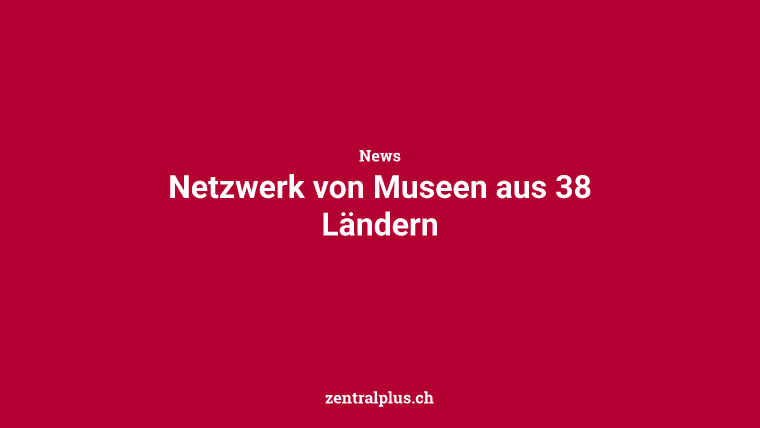 Netzwerk von Museen aus 38 Ländern