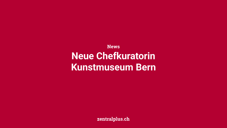 Neue Chefkuratorin Kunstmuseum Bern