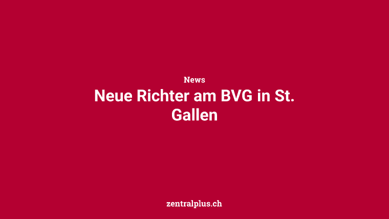 Neue Richter am BVG in St. Gallen
