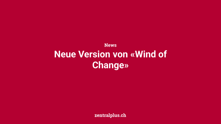 Neue Version von «Wind of Change»