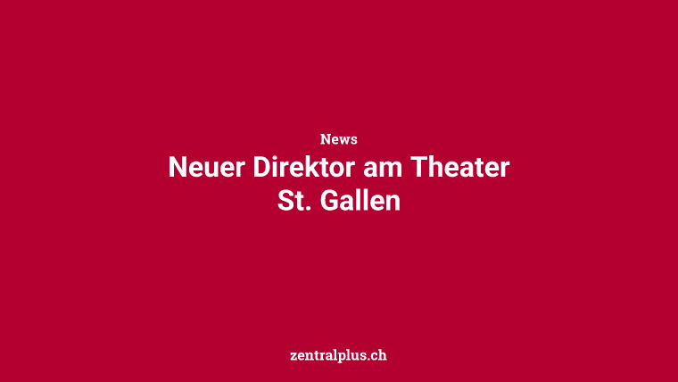 Neuer Direktor am Theater St. Gallen
