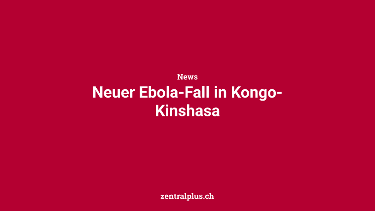Neuer Ebola-Fall in Kongo-Kinshasa