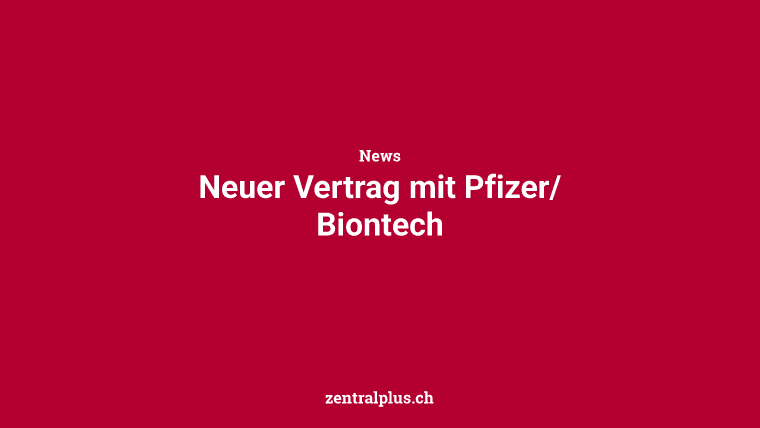 Neuer Vertrag mit Pfizer/Biontech