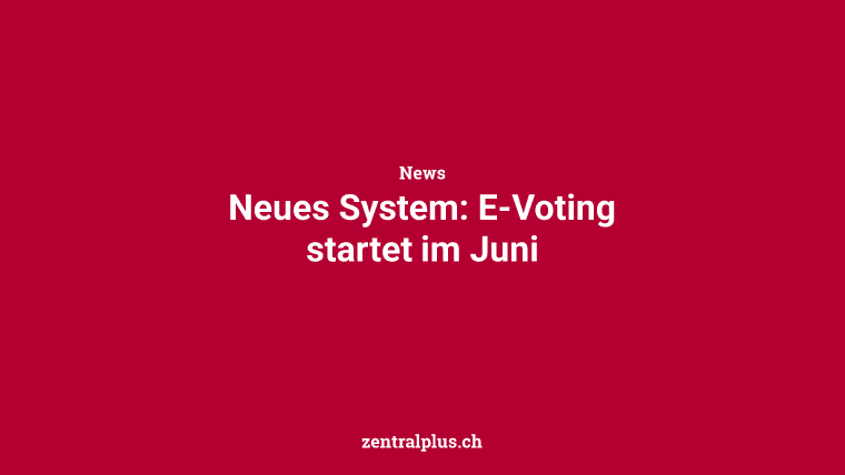 Neues System: E-Voting startet im Juni
