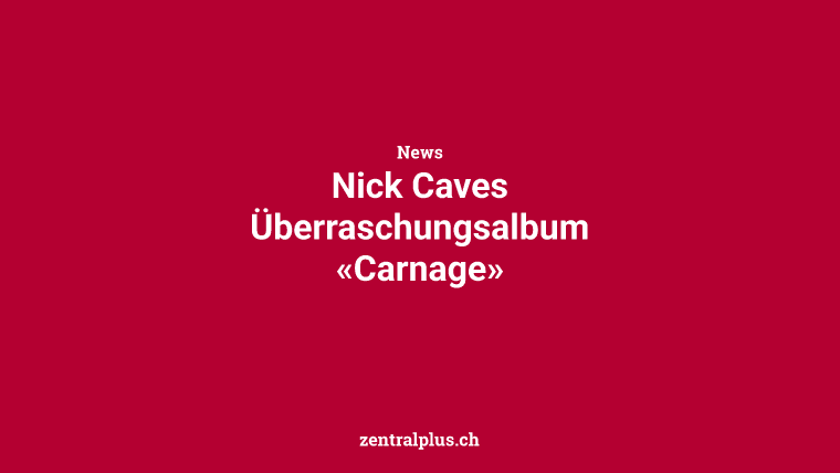 Nick Caves Überraschungsalbum «Carnage»