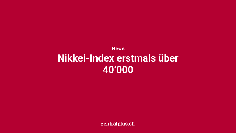 Nikkei-Index erstmals über 40’000