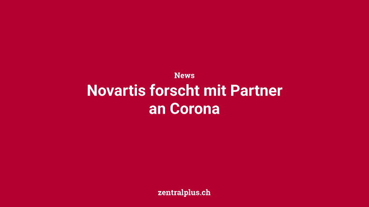 Novartis forscht mit Partner an Corona