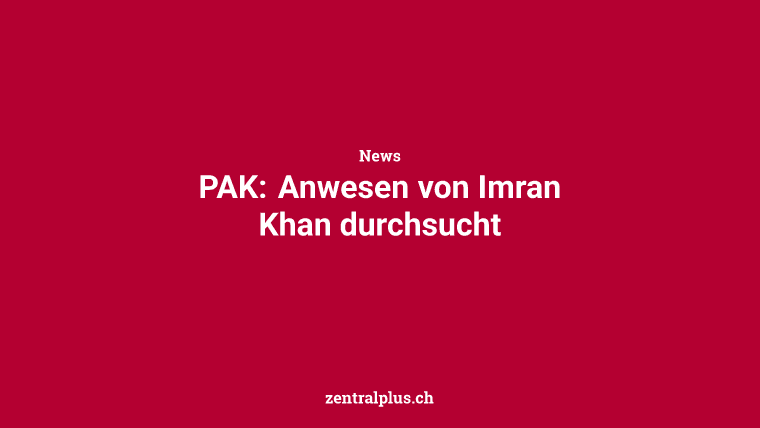 PAK: Anwesen von Imran Khan durchsucht