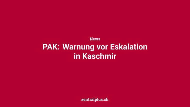 PAK: Warnung vor Eskalation in Kaschmir