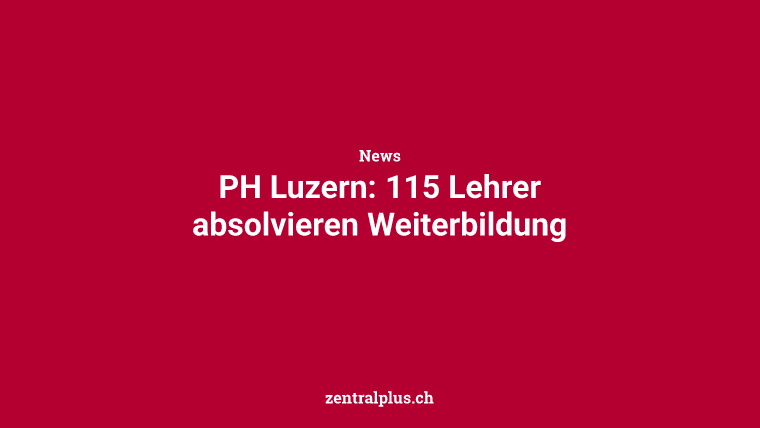 PH Luzern: 115 Lehrer absolvieren Weiterbildung