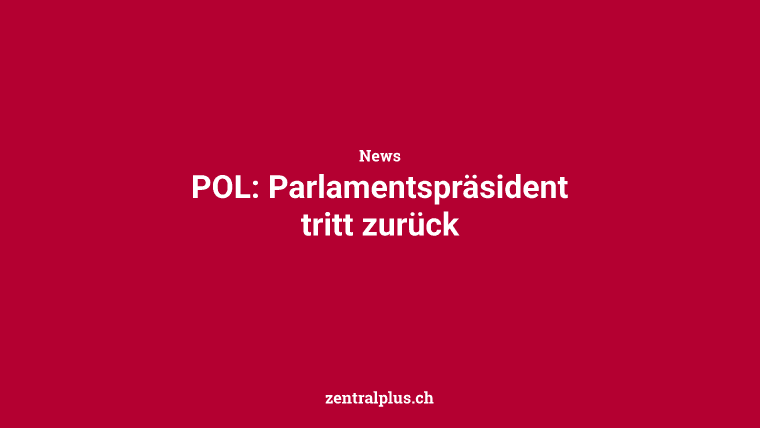 POL: Parlamentspräsident tritt zurück