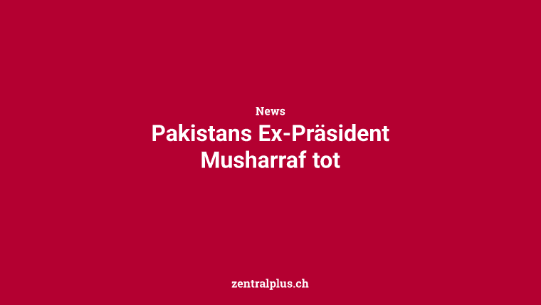 Pakistans Ex-Präsident Musharraf tot