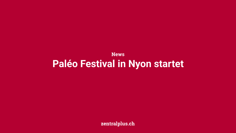 Paléo Festival in Nyon startet