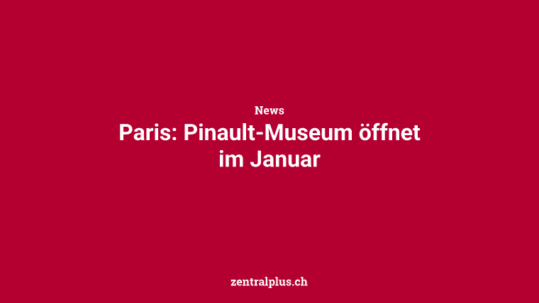 Paris: Pinault-Museum öffnet im Januar