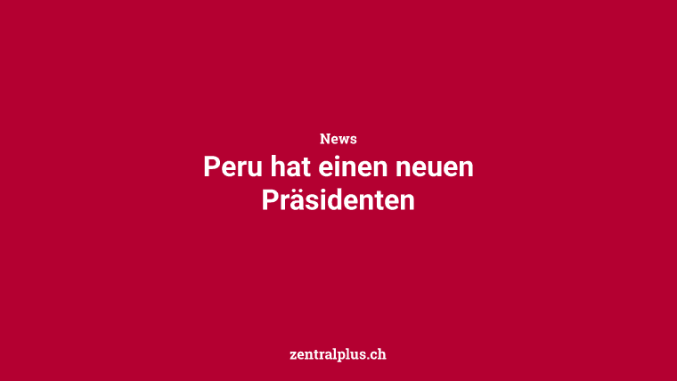 Peru hat einen neuen Präsidenten