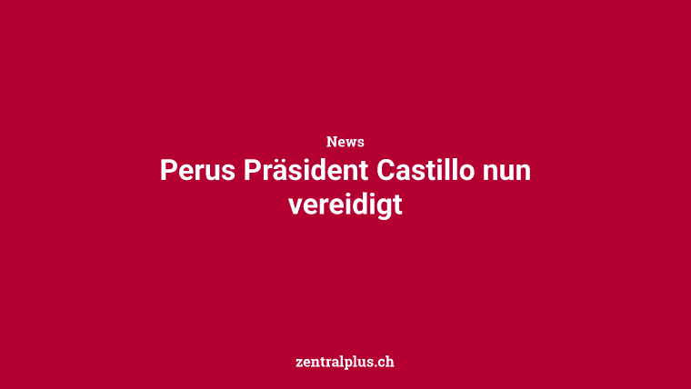 Perus Präsident Castillo nun vereidigt