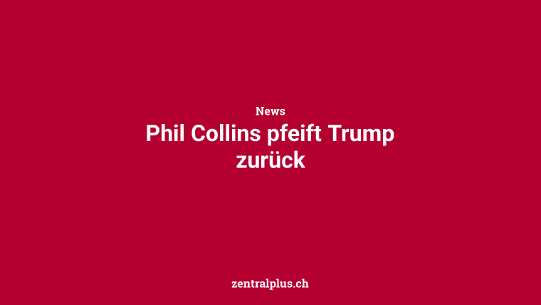 Phil Collins pfeift Trump zurück