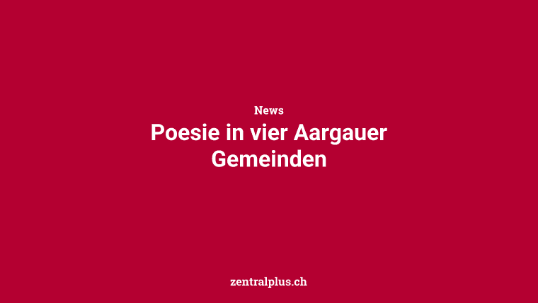 Poesie in vier Aargauer Gemeinden