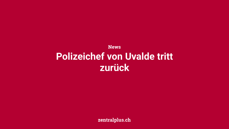 Polizeichef von Uvalde tritt zurück