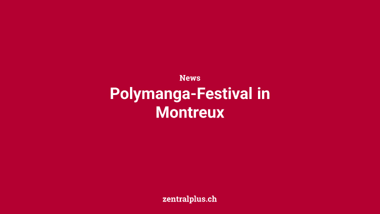 Polymanga-Festival in Montreux
