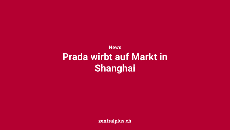 Prada wirbt auf Markt in Shanghai