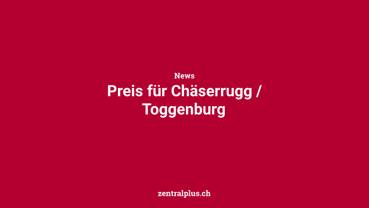 Preis für Chäserrugg / Toggenburg