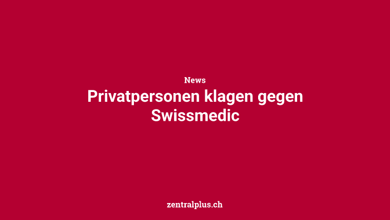 Privatpersonen klagen gegen Swissmedic