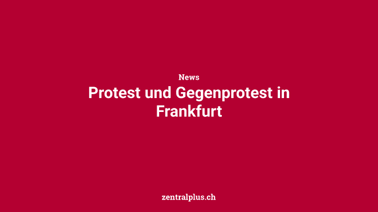 Protest und Gegenprotest in Frankfurt