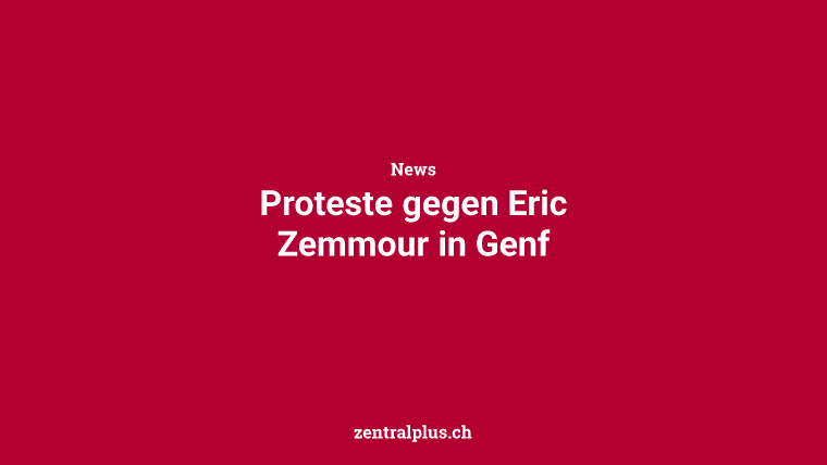 Proteste gegen Eric Zemmour in Genf