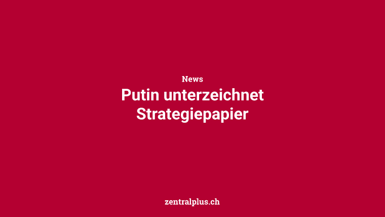 Putin unterzeichnet Strategiepapier
