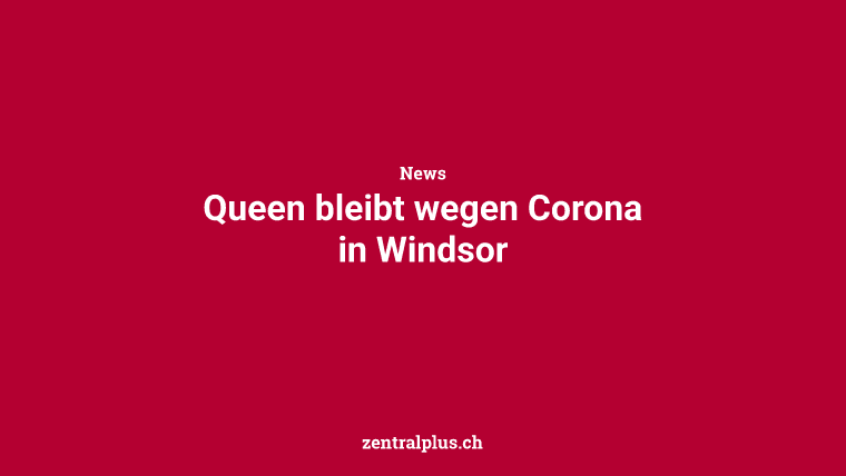 Queen bleibt wegen Corona in Windsor