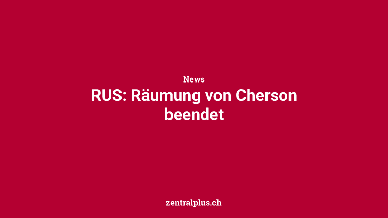RUS: Räumung von Cherson beendet