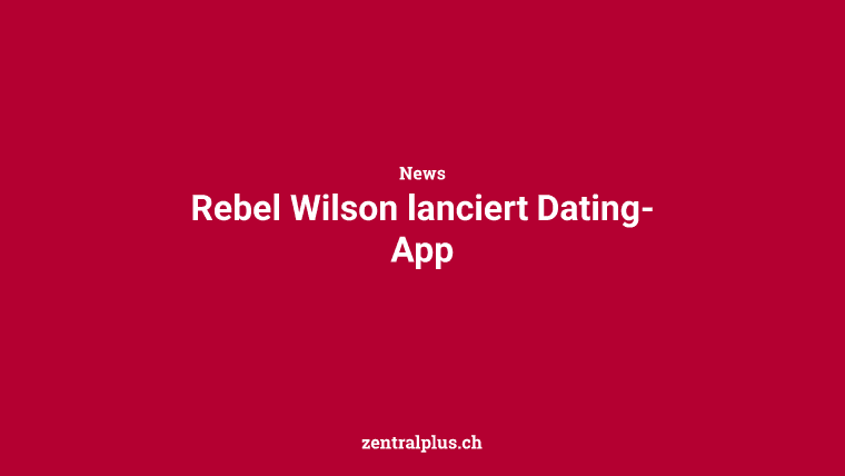 Rebel Wilson lanciert Dating-App