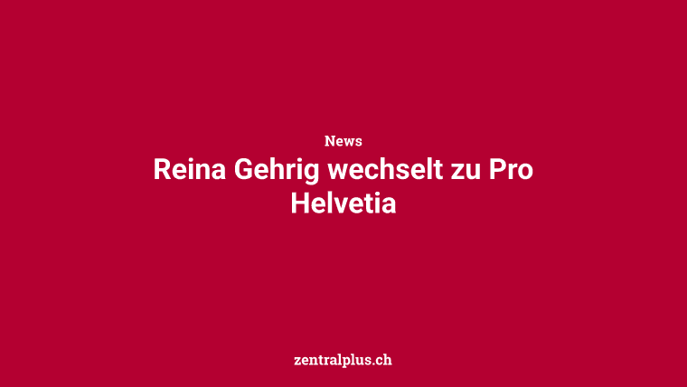 Reina Gehrig wechselt zu Pro Helvetia