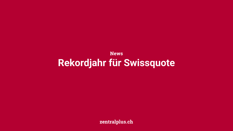 Rekordjahr für Swissquote