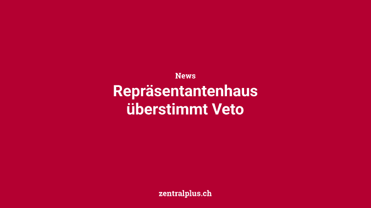 Repräsentantenhaus überstimmt Veto