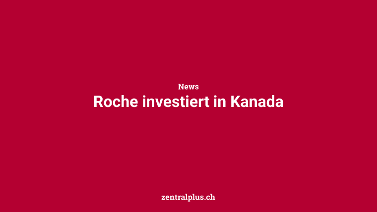 Roche investiert in Kanada