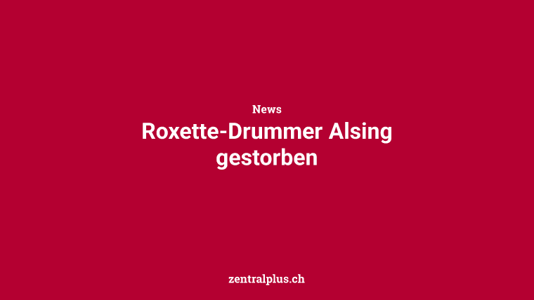 Roxette-Drummer Alsing gestorben