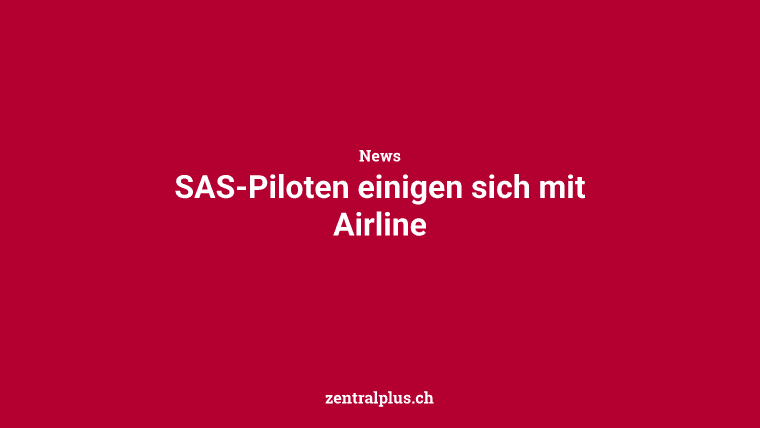 SAS-Piloten einigen sich mit Airline