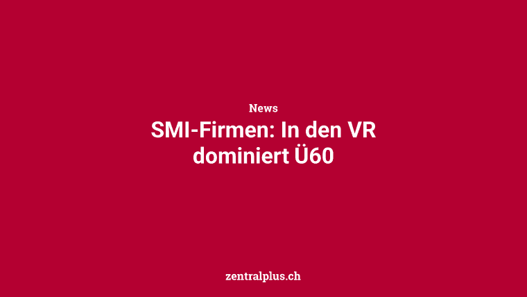 SMI-Firmen: In den VR dominiert Ü60