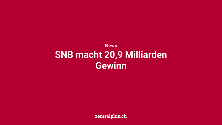 SNB macht 20,9 Milliarden Gewinn