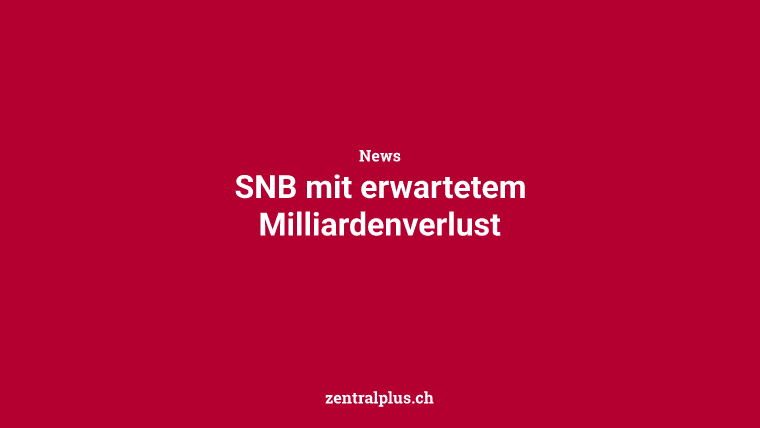 SNB mit erwartetem Milliardenverlust