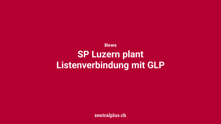 SP Luzern plant Listenverbindung mit GLP